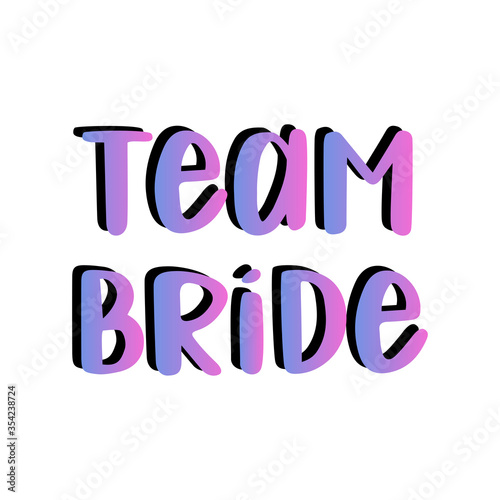 Team bride. Calligraphy handwritten lettering vector quote