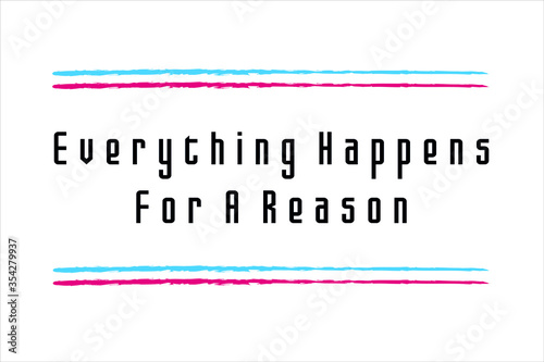 Best quote. Everything happens for a reason.