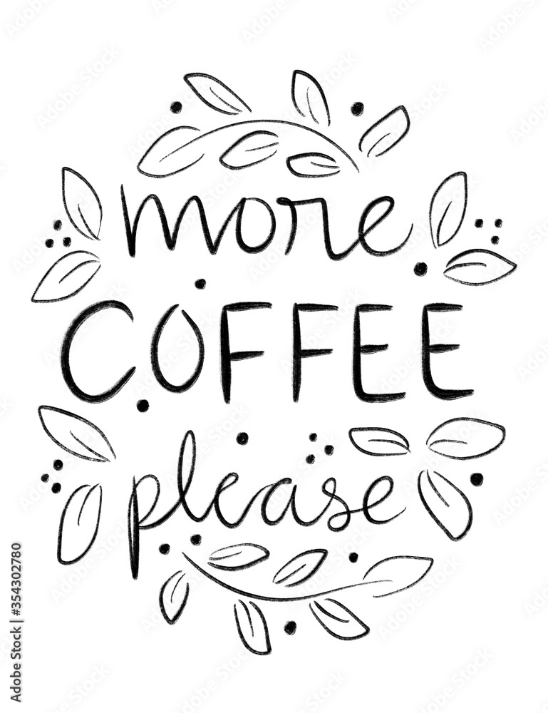 More coffee please, black and white gouache paint stroke lettering with leaves and flowers