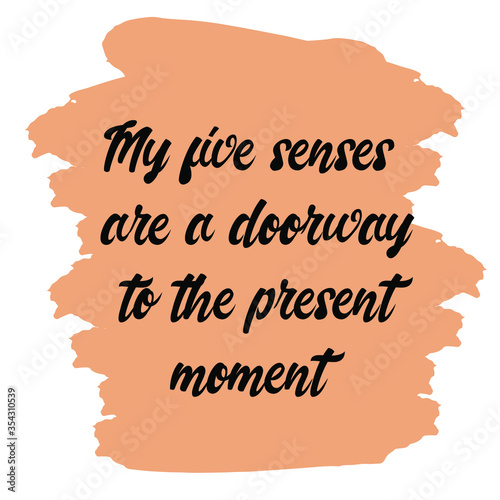 My five senses are a doorway to the present moment. Vector Quote