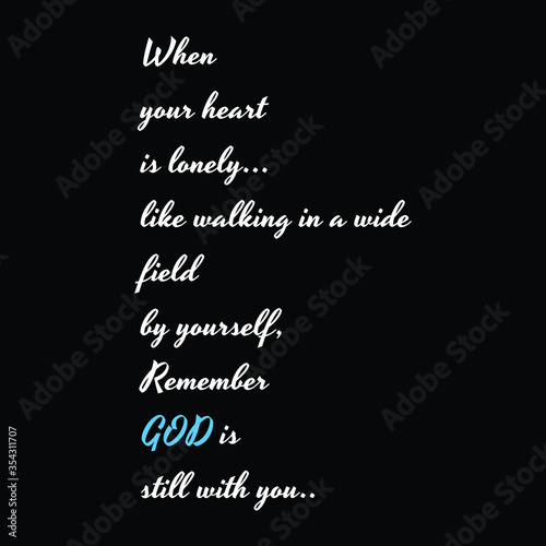 quotes, when your heart is lonely, like walking in a wide field by yourself remember,.. GOD still with you