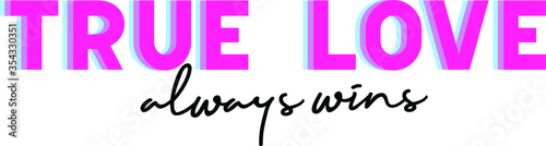 TRUE LOVE_slogan graphic, vector