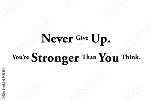 Never give up. You are stronger than you think for positive, motivation and success.