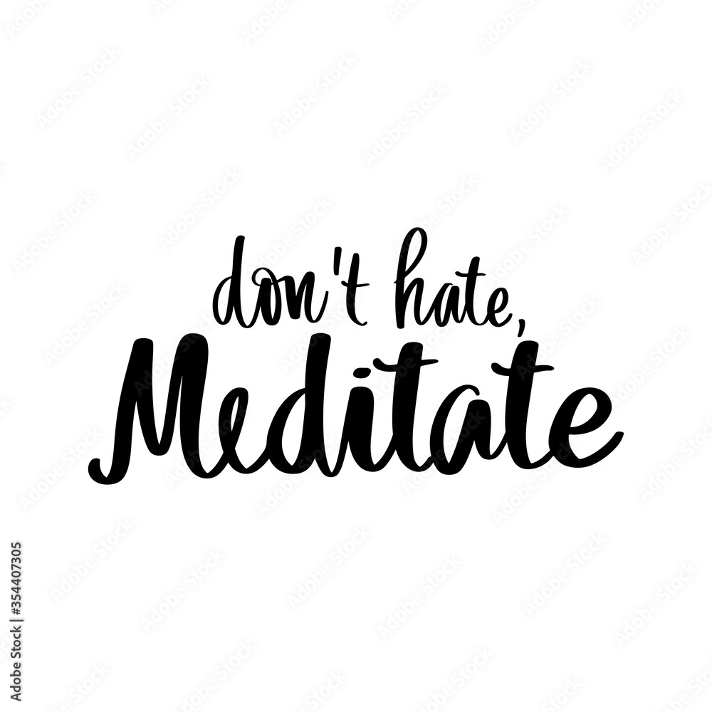 Don't hate, meditate - Yoga Inspirational, handwritten quote. Vector Motivation lettering inscription