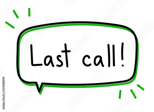 Last call. Handwritten lettering illustration. Black vector text in green neon speech bubble. Simple outline marker style