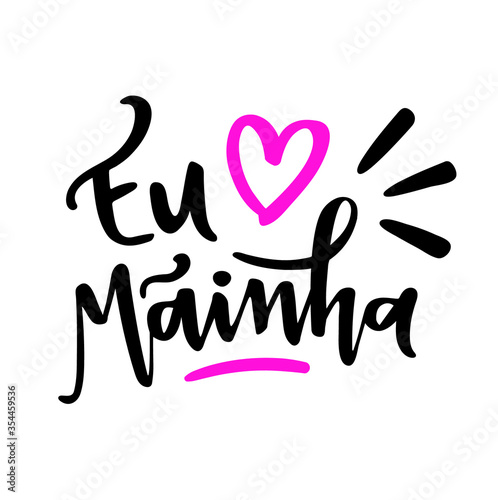 Eu Amo Mainha! I Love My Mother! Brazilian Portuguese Hand Lettering Regional Words. Vector. 