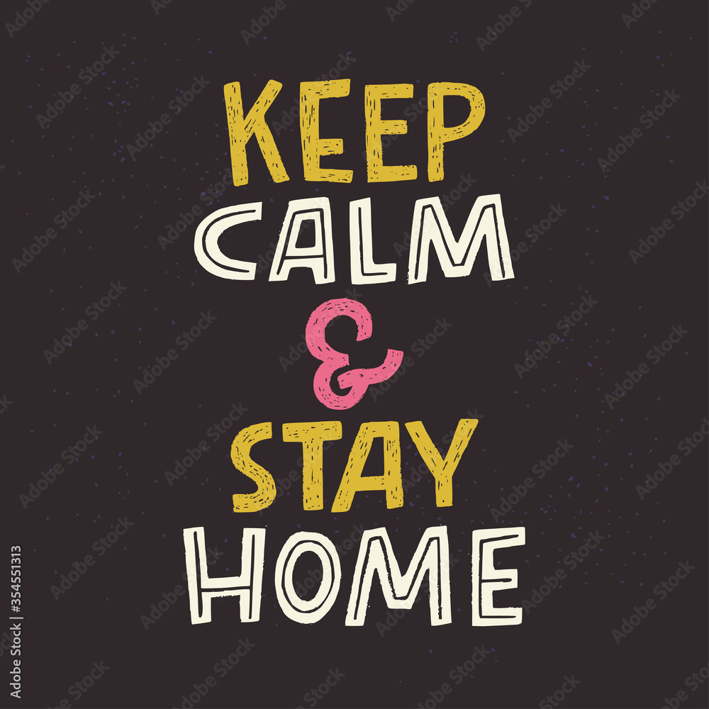 Keep Calm And Stay Home lettering call to action. Hand drawn typography inscription for shelter in place. Protect from Coronavirus or Covid-19 epidemic. Self-isolation phrase for social media, poster