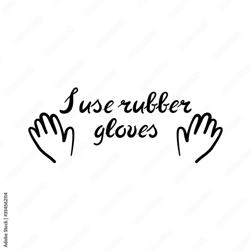 I use rubber gloves. Hand drawn inscriptions. Protection and fight against the virus, medical care. Doodle style vector I use rubber gloves. Hand drawn inscriptions. Protection and fight against the virus, medical care. Doodle style vector