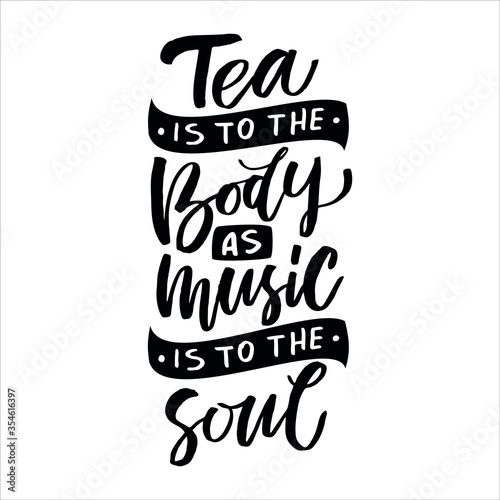 Hand drawn quote  Tea is to the body as music is to the soul   greeting card or print invitation with tea phrase in it. Vector calligraphy quote with tea. Black ink on white isolated background.