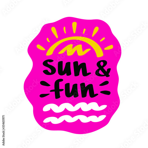 Sun and fun vector lettering. Fun quote hipster design card. Hand lettering inspirational typography poster, banner.