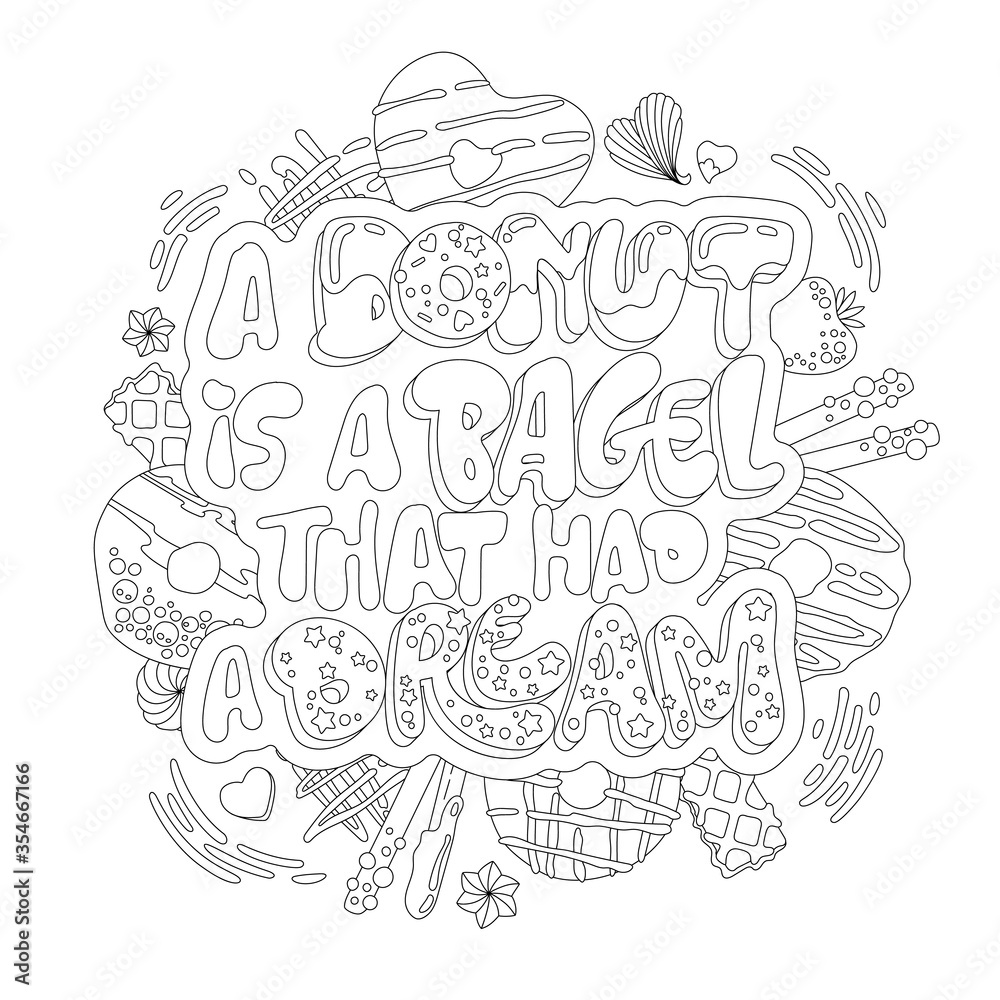 A donut is a bagel that had a dream - adult coloring page illustration with funny pun lettering phrase. Donuts and sweets themed design.