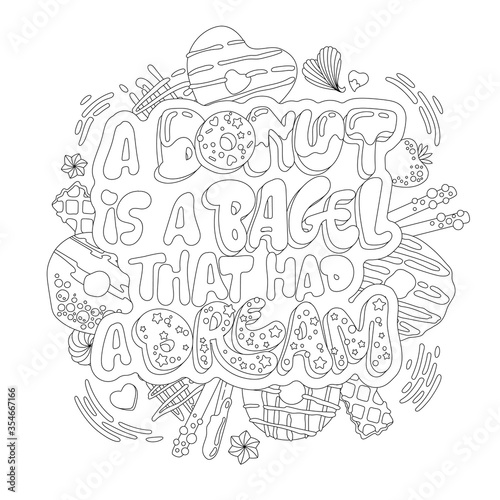 A donut is a bagel that had a dream - adult coloring page illustration with funny pun lettering phrase. Donuts and sweets themed design.