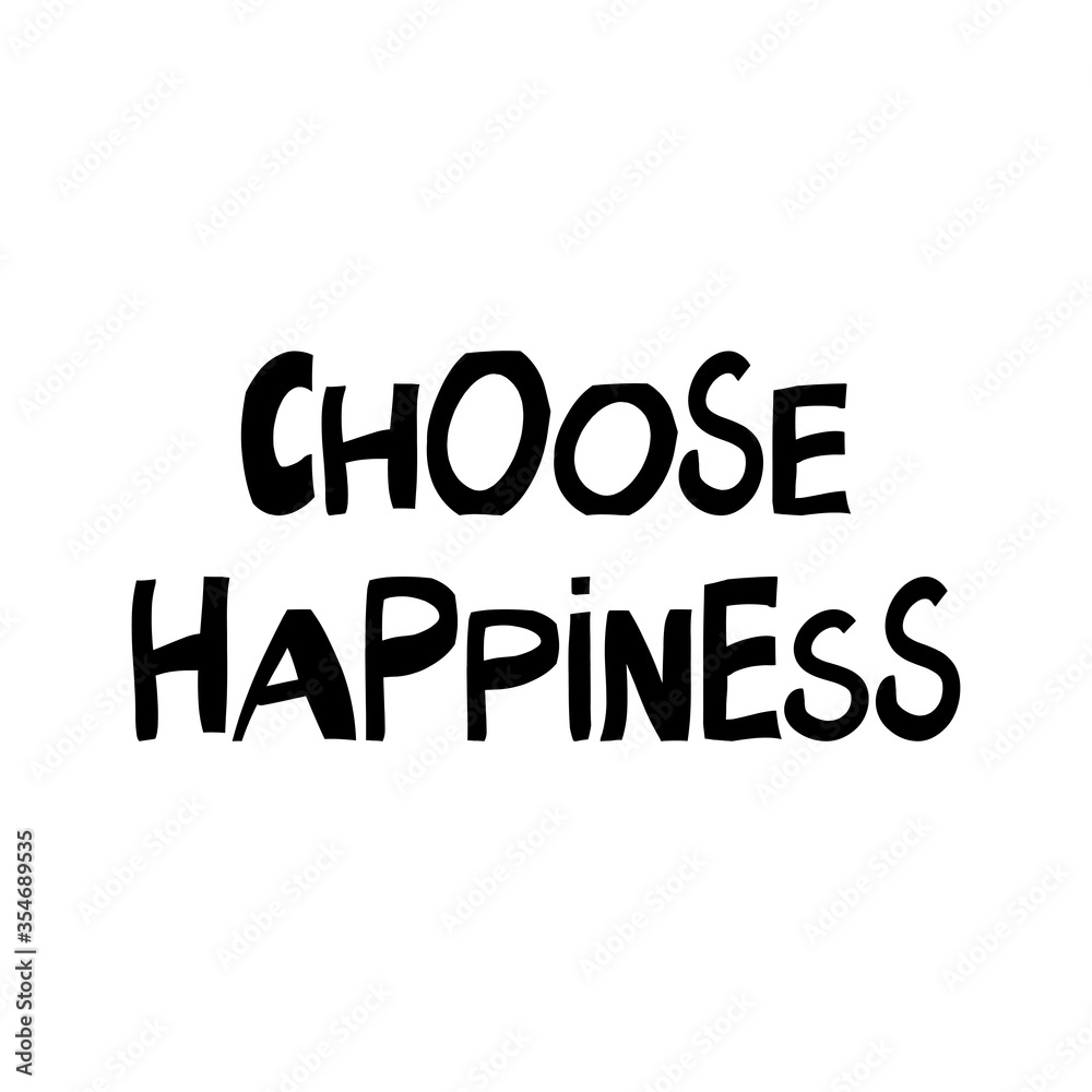 Choose happiness. Motivation quote. Cute hand drawn lettering in modern scandinavian style. Isolated on white background. Vector stock illustration.