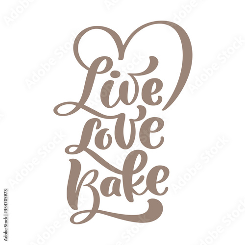 Live love Bake calligraphy lettering vector Kitchen text for food blog. Hand drawn cute quote design cooking element. For restaurant, cafe or banner, poster