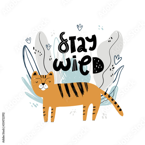 Stay wild. Cute hand drawn tiger and tropic plants. Funny cartooon animal. Africa, safari. Flat llustration, poster, print for kids t-shirt, baby wear. Slogan, inspirational, motivation quote.