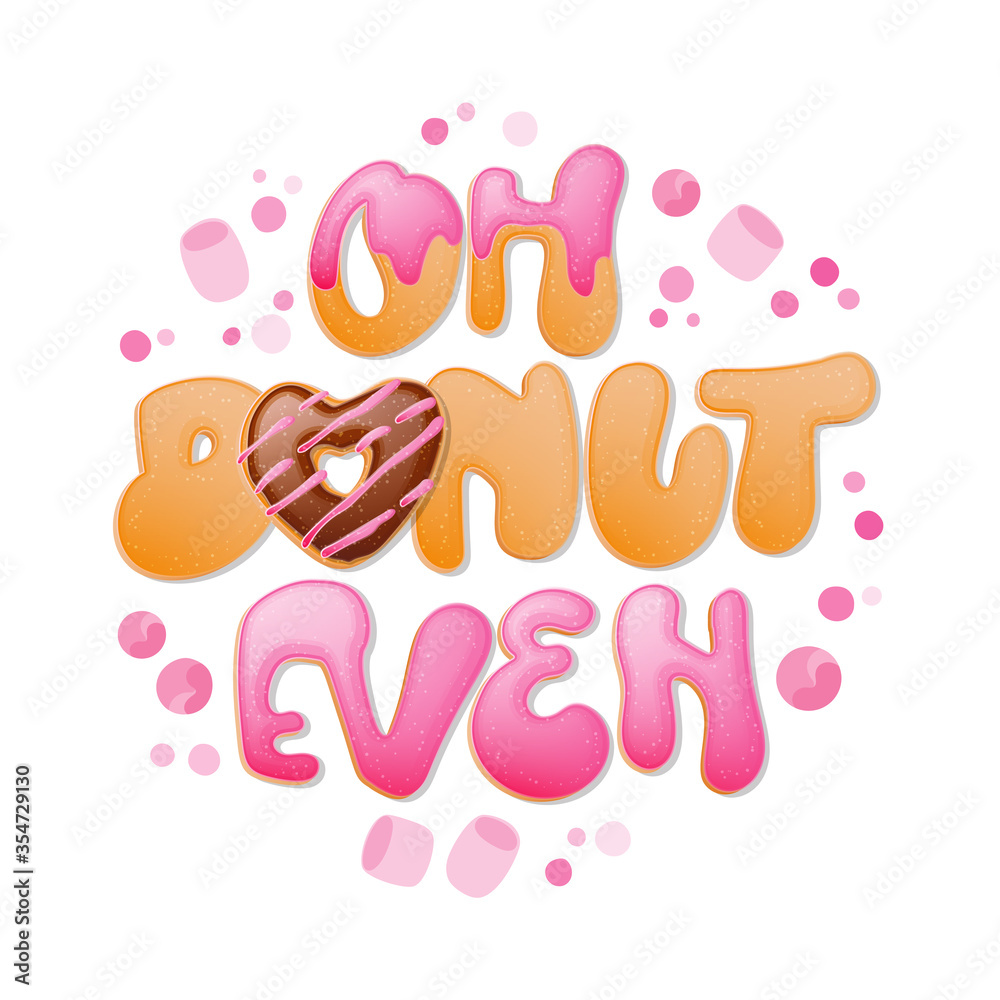 Oh donut even - funny pun lettering phrase. Donuts and sweets themed design.