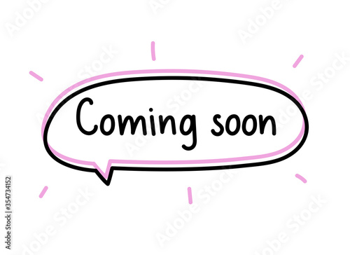 Coming soon inscription. Handwritten lettering illustration. Black vector text in pink neon speech bubble. Simple outline marker style. Imitation of conversation