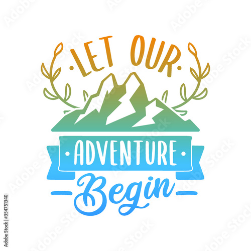 Let Our Adventure Begin Quote Motivational Design. Mountain Deer Badge Illustration vector sayings. 