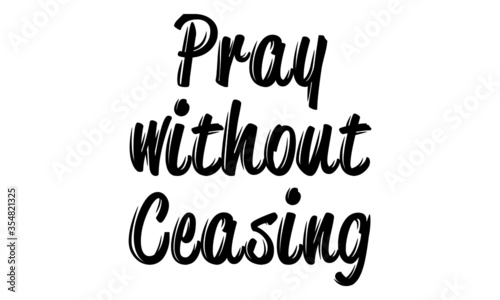 Pray without Ceasing, Christian faith, Typography for print or use as poster, card, flyer, Tattoo or T  Shirt 