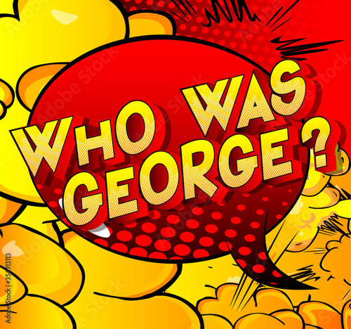 Who was George? - Comic book style word on abstract background.