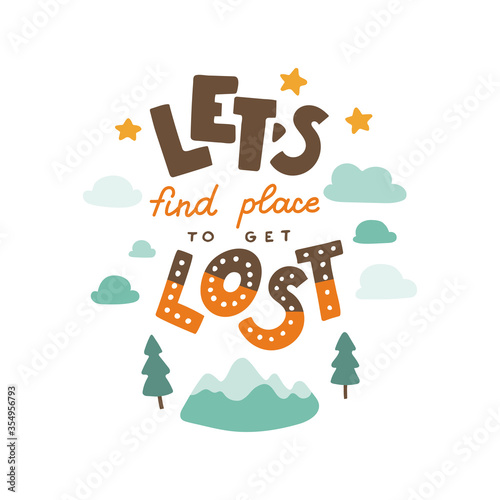 Let s find a place to get lost. Hand drawn lettering quote