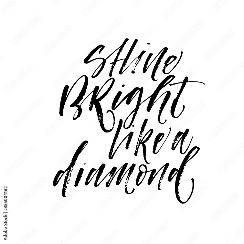 Shine bright like a diamond postcard. Modern vector brush calligraphy. Ink illustration with hand-drawn lettering. Shine bright like a diamond postcard. Modern vector brush calligraphy. Ink illustration with hand-drawn lettering.