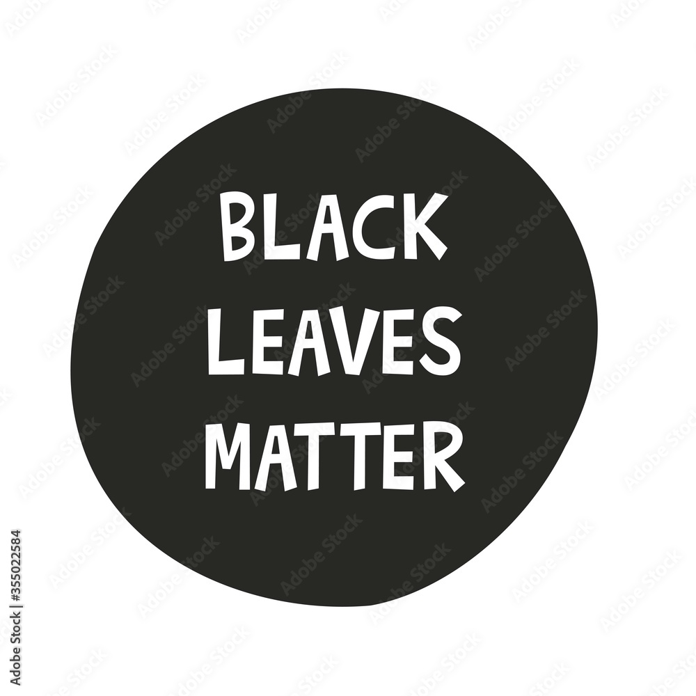 Inscription black leaves matter on black round icon. No to racism. No justice no peace. The demand for justice and the struggle for their rights. Vector illustration flat style Inscription black leaves matter on black round icon. No to racism. No justice no peace. The demand for justice and the struggle for their rights. Vector illustration flat style