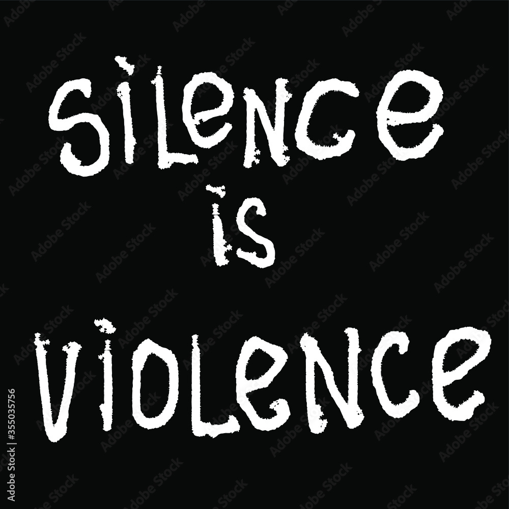 Silence Is Violence, lettering poster. Vector illustration on white background. For cards, posters, decor it can be used as a print for t-shirts and bags. Silence Is Violence, lettering poster. Vector illustration on white background. For cards, posters, decor it can be used as a print for t-shirts and bags.