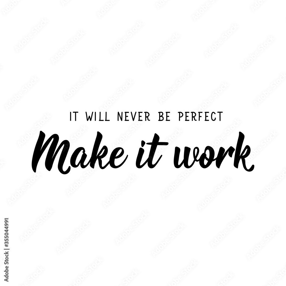 It will never be perfect. Make it work. Vector illustration. Lettering. Ink illustration.