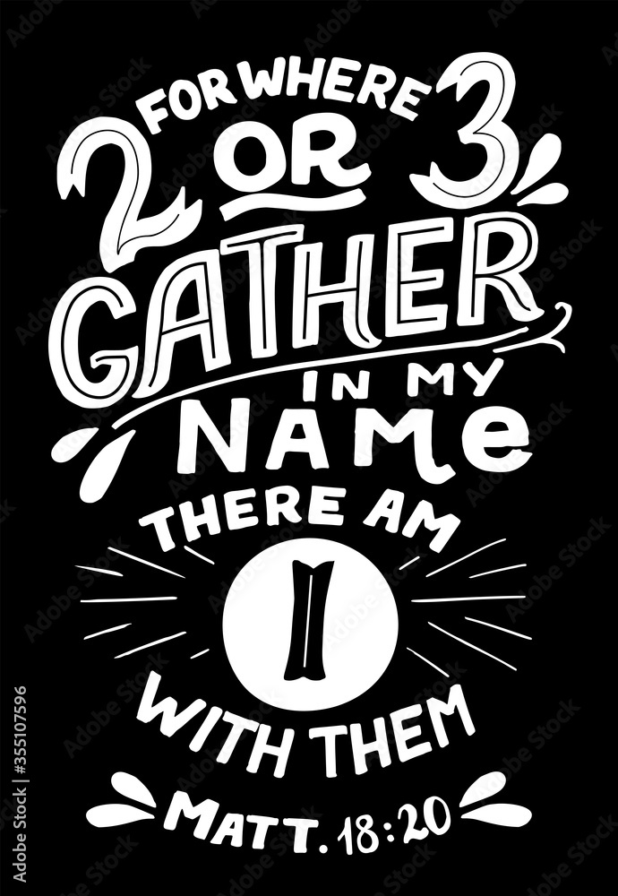 Hand lettering with Bible verse For where two or three gather in my name. Hand lettering with Bible verse For where two or three gather in my name.