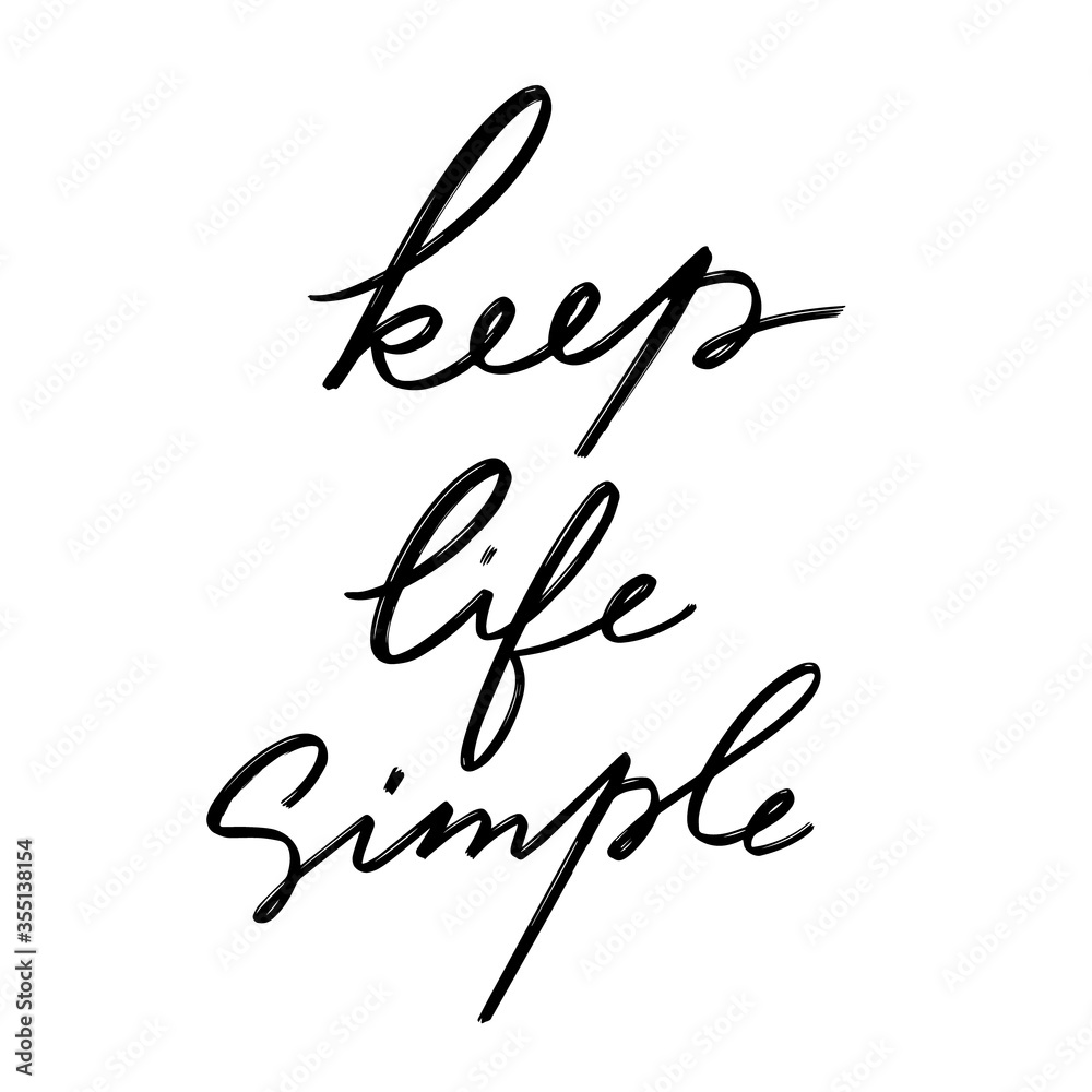 Keep life simple. Vector hand drawn lettering  isolated.  Handwritten inscription. Template for card, poster, banner, print for t-shirt, pin, badge, patch.