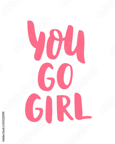 You go girl. Hand Lettering print for Designs - t-shirts, postcards, bags posters, prints. Modern calligraphy brush handwriting text. Motivation, inspiration phrase. Vector. Pink. Girl power