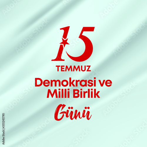 vector illustration. Turkish holiday . Translation from Turkish: The Democracy and National Unity Day of Turkey, veterans and martyrs of 15 July.