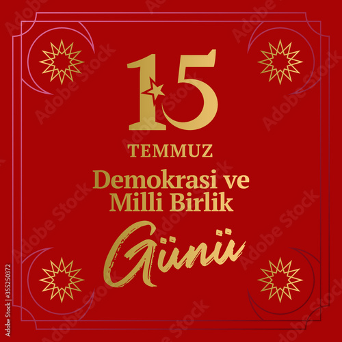 vector illustration. Turkish holiday . Translation from Turkish: The Democracy and National Unity Day of Turkey, veterans and martyrs of 15 July.