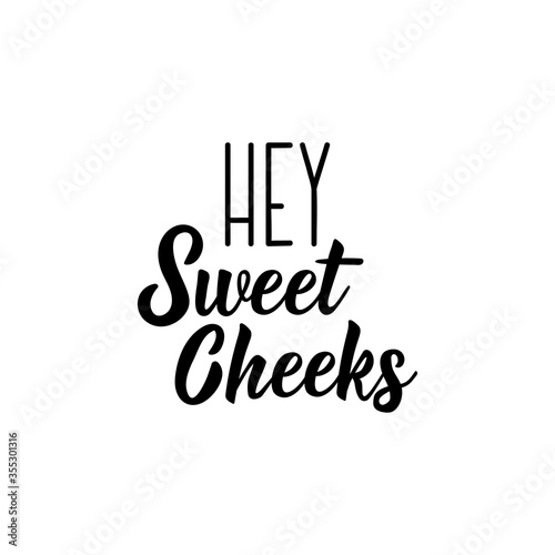 Hey sweet cheeks. Vector illustration. Lettering. Ink illustration.