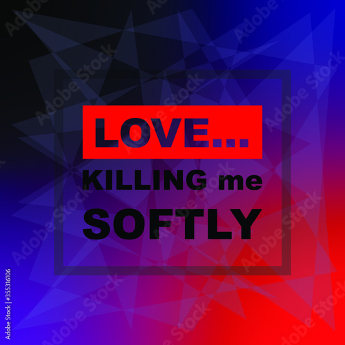 expressions quote about love, killing me softly, text, vector illustrations