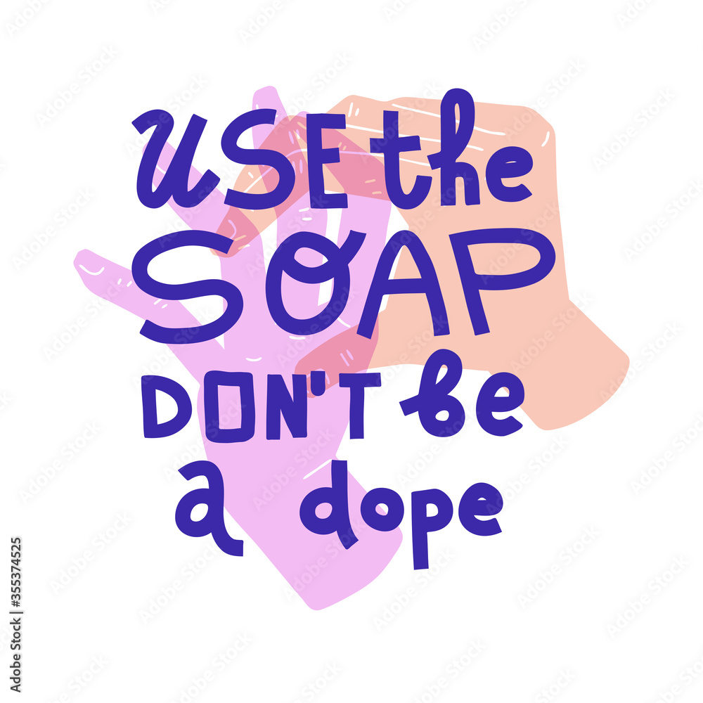 Use the soap, don't be a dope. Pastel illustration of washing hands and slogan