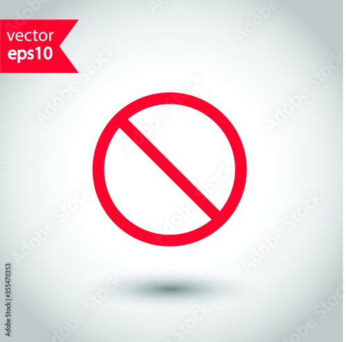 Forbidden flat sign design. Prohibited Warning vector icon, caution, attention, restriction label danger, do not icon. No access icon