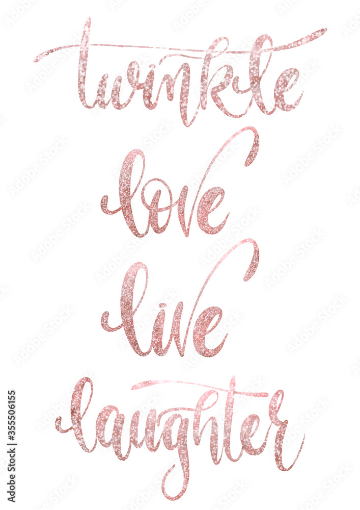 «Twinkle, Love, Live and Laughter» rose gold hand drawn calligraphy words. Free hand lettering  vector illustration.