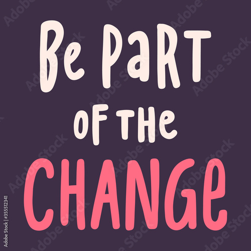 Be part of the change. BLM. Black lives matter 2020 sticker. Social media content post banner anti racism. 