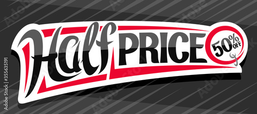 Vector banner for Half Price Sale, white decorative price tag for black friday or cyber monday sale with unique handwritten lettering for words half price, 50 % off, on grey abstract background.