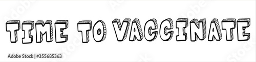 Time to vaccinate, simple hand drawn vector lettering in black and white