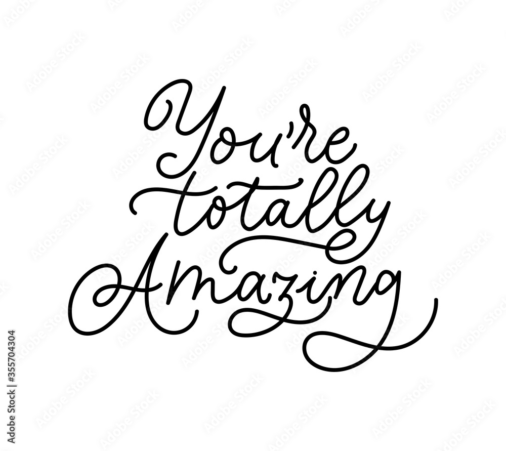 Youre totally amazing inspirational lettering print vector illustration. Handwritten inscription flat style. Elegant motivational expression. Joy concept. Isolated on white background