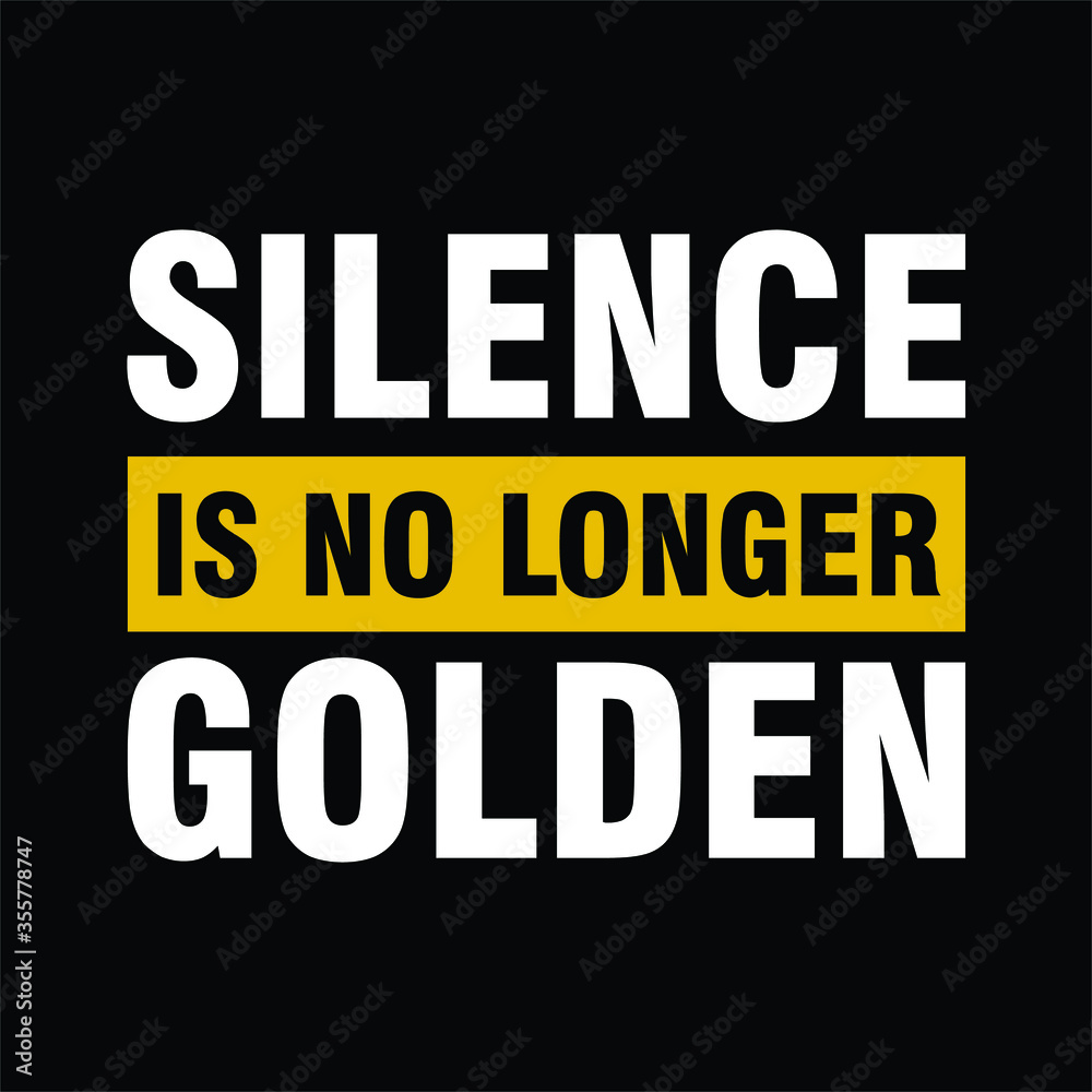 Silence is no longer Golden. Text message for protest action. Vector Illustration.