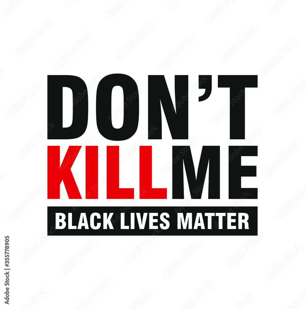 Don't Kill Me. Black Lives Matter. Text message for protest action. Vector Illustration. Don't Kill Me. Black Lives Matter. Text message for protest action. Vector Illustration.