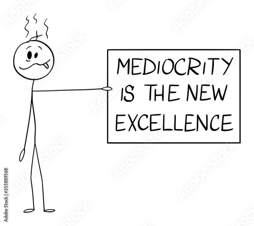 Vector cartoon stick figure drawing conceptual illustration of silly or stupid man holding mediocrity is the new excellence sign.