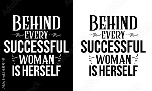 T-Shirt print design for a girl with a quote behind every successful woman is herself. Typography for T-shirt graphics, poster, print, and other uses.