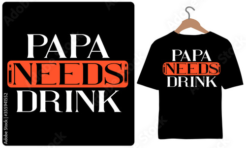 Papa Needs Drink-Father's Day T-shirt Design Vector.