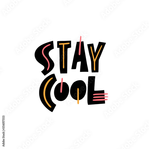 Stay Cool lettering. Motivational phrase. Modern typography. Vector illustration. Isolated on white background.
