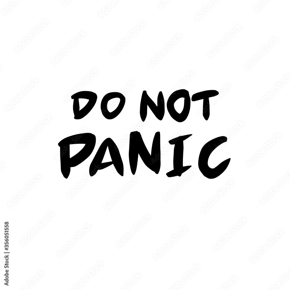 Do not panic. Lettering phrase isolated on white background. Motivation slogan. Illustration for banners, brochures, postcards, articles, posters, t-shirts, print, web, logo. Vector. Do not panic. Lettering phrase isolated on white background. Motivation slogan. Illustration for banners, brochures, postcards, articles, posters, t-shirts, print, web, logo. Vector.